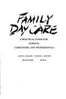 Family day care : a practical guide for parents, caregivers, and professionals /