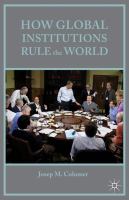 How global institutions rule the world /