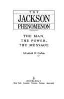 The Jackson phenomenon : the man, the power, the message /