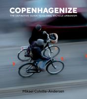 Copenhagenize : the definitive guide to global bicycle urbanism /