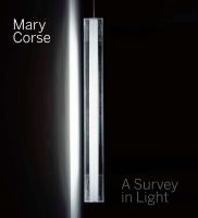 Mary Corse : a survey in light /