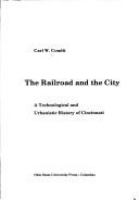 The railroad and the city : a technological and urbanistic history of Cincinnati /