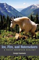 Ice, fire, and nutcrackers : a Rocky Mountain ecology /