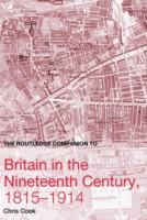 The Routledge companion to Britain in the nineteenth century, 1815-1914 /