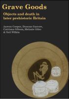 Grave goods: objects and death in later prehistoric Britain /