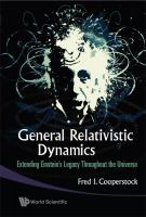 General relativistic dynamics : extending Einstein's legacy throughout the universe /