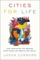 Cities for life : how communities can recover from trauma and rebuild for health /