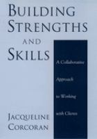 Building strengths and skills : a collaborative approach to working with clients /