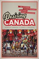 Desiring Canada : CBC contests, hockey violence and other stately pleasures /
