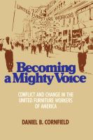 Becoming a mighty voice : conflict and change in the United Furniture Workers of America /