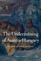 The undermining of Austria-Hungary : the battle for hearts and minds /
