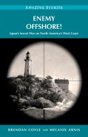 Enemy offshore! : Japan's secret war on North America's west coast /