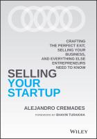 Selling your startup : crafting the perfect exit, selling your business, and everything else entrepreneurs need to know /
