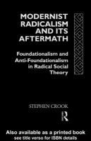 Modernist radicalism and its aftermath : foundationalism and and anti-foundationalism in radical social theory /