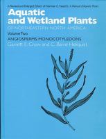 Aquatic and Wetland Plants of Northeastern North America, Volume II A Revised and Enlarged Edition of Norman C. Fassett's A Manual of Aquatic Plants, Volume II: Angiosperms: Monocotyledons /