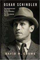 Oskar Schindler : the untold account of his life, wartime activities, and the true story behind the list /