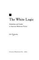 The white logic : alcoholism and gender in American modernist fiction /