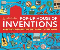 Pop-up house of inventions : hundreds of fabulous facts about your home /