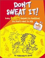 Don't sweat it! : every body's answers to questions you don't want to ask /