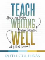 Teach writing well : how to assess writing, invigorate instruction, and rethink revision /