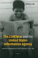 The Cold War and the United States Information Agency : American propaganda and public diplomacy, 1945-1989 /