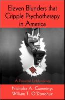 Eleven blunders that cripple psychotherapy in America : a remedial unblundering /