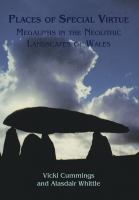 Places of special virtue : megaliths in the Neolithic landscapes of Wales /