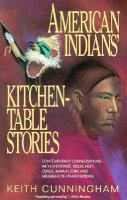 American Indians' kitchen-table stories : contemporary conversations with Cherokee, Sioux, Hopi, Osage, Navajo, Zuni, and members of other nations /