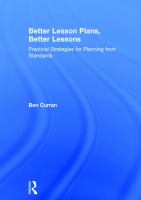 Better lesson plans, better lessons : practical strategies for planning from standards /