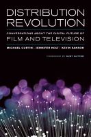 Distribution Revolution : Conversations about the Digital Future of Film and Television.