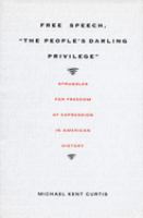 Free speech, "the people's darling privilege" : struggles for freedom of expression in American history /