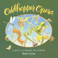 Oddhopper opera : a bug's garden of verses  /