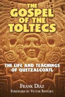 The gospel of the Toltecs : the life and teachings of Quetzalcoatl /