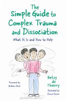 SIMPLE GUIDE TO COMPLEX TRAUMA AND DISSOCIATION : what it is and how to help.