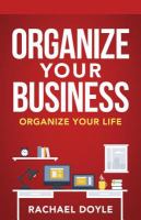 ORGANIZE YOUR BUSINESS : organize your life.