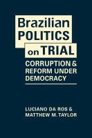 Brazilian politics on trial : corruption and reform under democracy /