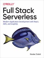 Full stack serverless : modern application development with React, AWS, and GraphQL /