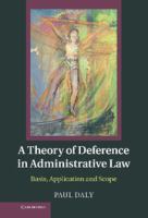A theory of deference in administrative law : basis, application, and scope /