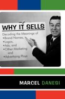 Why it sells : decoding the meanings of brand names, logos, ads, and other marketing and advertising ploys /