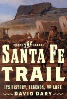 The Santa Fe Trail : its history, legends, and lore /