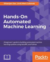 Hands-On Automated Machine Learning : a beginner's guide to building automated machine learning systems using AutoML and Python.