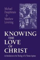 Knowing the Love of Christ An Introduction to the Theology of St. Thomas Aquinas /