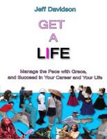 Get a life : [manage the pace with grace, and succeed in your career and your life] /