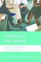 Citizens at the centre : deliberative participation in healthcare decisions /