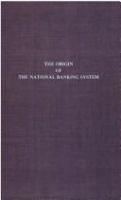 The origin of the national banking system /