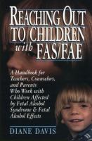 Reaching out to children with FAS/FAE : a handbook for teachers, counselors, and parents who work with children affected by fetal alcohol syndrome & fetal alcohol effects /