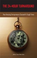 The 24-hour turnaround : how amazing entrepreneurs succeed in tough times /