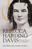 Rebecca Harding Davis Writing Cultural Autobiography /