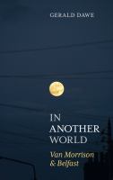 In another world : Van Morrison & Belfast /