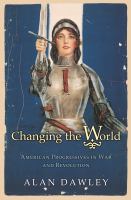 Changing the world : American progressives in war and revolution /